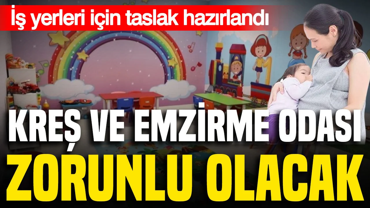 Kreş ve emzirme odası zorunluluğu geliyor