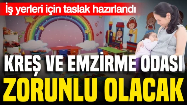 Kreş ve emzirme odası zorunluluğu geliyor