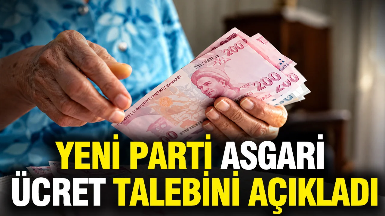 YENİ Parti asgari ücret talebini 45 bin 800 lira olarak açıkladı
