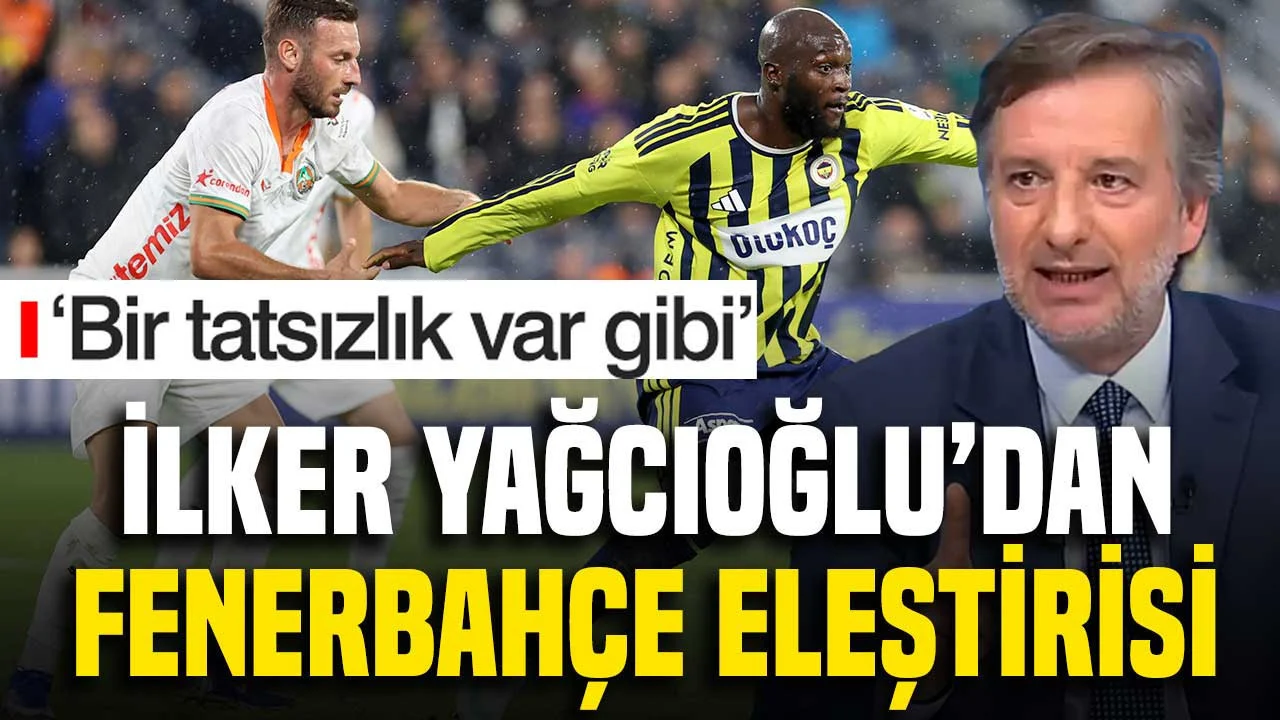 İlker Yağcıoğlu’ndan 3-0’a rağmen Fenerbahçe eleştirisi ‘Bir tatsızlık var gibi’