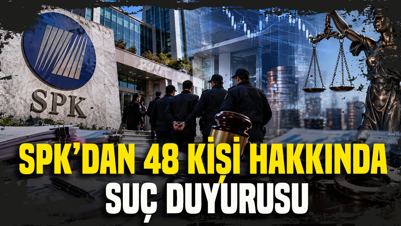 SPK’dan 48 kişi hakkında suç duyurusu