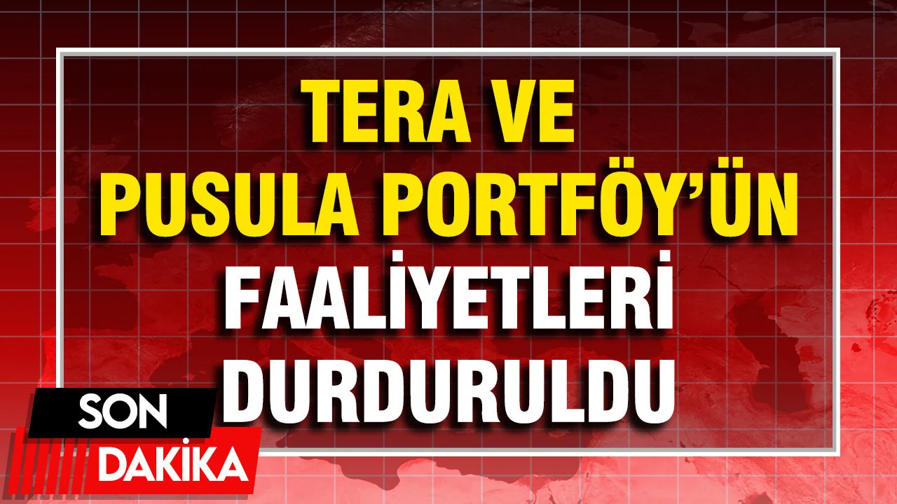 SPK, Tera Portföy ve Pusula Portföy’ün faaliyetlerini geçici olarak durdurdu
