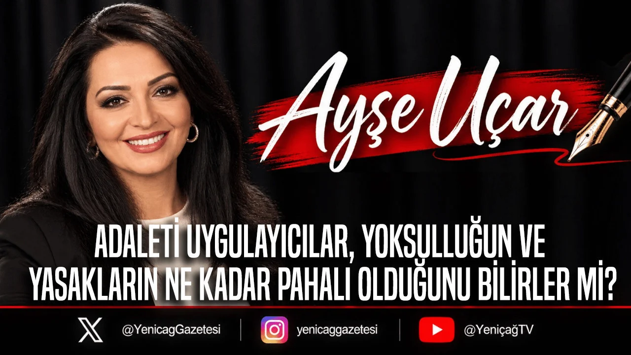 Ayşe Uçar yazdı: Adaleti uygulayıcılar, yoksulluğun ve yasakların ne kadar pahalı olduğunu bilirler mi?