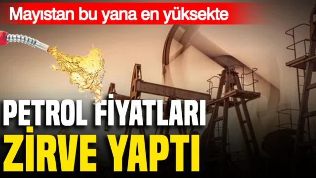 Brent mayıstan bu yana zirvede